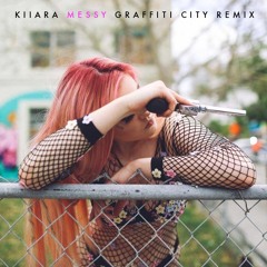 Kiiara - Messy (Graffiti City Remix)