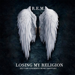 Losing My Religion (Ely Yabu & Roberto Bonet Bootleg) - REM