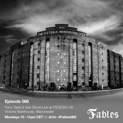 Ferry Tayle & Dan Stone - Fables 066 (Live at FSOE550 Manchester)