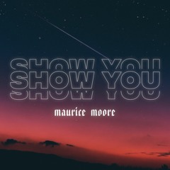 show you. (prod. maurice moore)