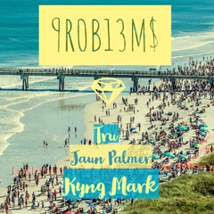 Problems (ft. Tru x Juan Palmer)