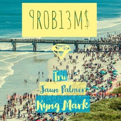 Problems (ft. Tru x Juan Palmer)