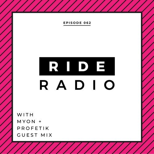 Ride Radio 062 With Myon + Profetik Guest Mix