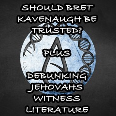 Bret Kavenaugh, Allegations, and Debunking the Bible Story Book | Part 5 | Podcast 28