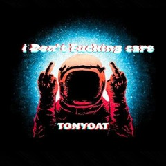 Tony Oat - I Don't Fuckin Care  (Original Mix)