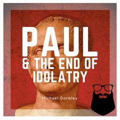 Paul And The End Of Idolatry