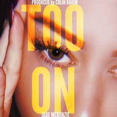 Jade Mckenzie - Too On (Prod. Colin Rahim)