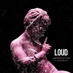 P-TAB & Liam Keery - Loud (feat. quaviusblack)