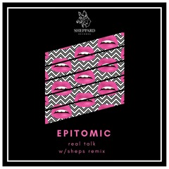Epitomic - Real Talk (Sheps Rmx)