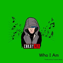 Who I Am (Enkay47)