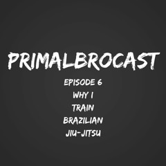 Episode 6: Why I Train Brazilian Jiu-Jitsu (BJJ)