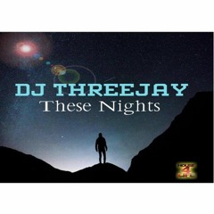 DJ THREEJAY - THESE NIGHTS