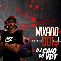 SET MIXADO DJ CAIO DO VDT 001