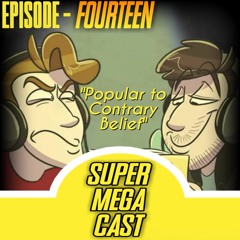 SuperMegaCast - EP 14: Popular to Contrary Belief