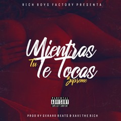 Mientras Tu Te Tocas - Zupreme (Prod. By Xavi The Rich & GerardBeats)