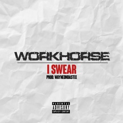 WORKHORSE - I SWEAR (Prod. WayneOnDaStix)