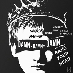 DAMN Bang Your Head - Joyryde x Barely Alive x Virus Syndicate (KIKROX Mashup)