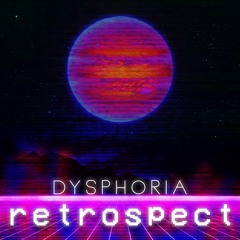 dysphoria - retrospect
