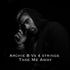 Archie B Vs 4 Strings - Take Me Away (Free Download)