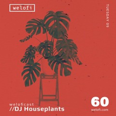 DJ Houseplants / weloficast 60