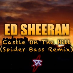 Ed Sheeran - Castle On The Hill (Spider Bass Remix)