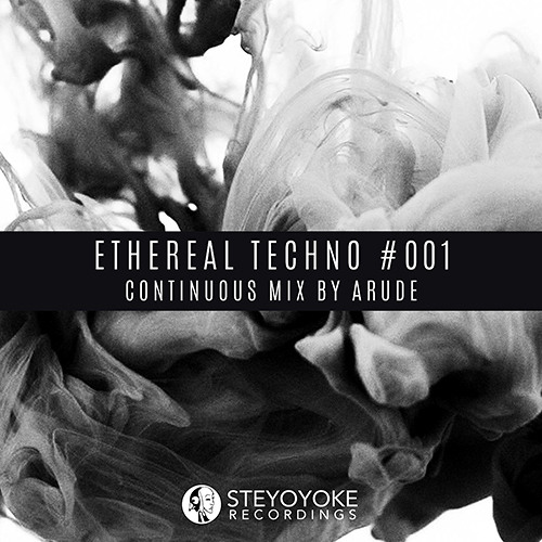 Ethereal Techno #001 (Continuous Mix by Arude) | Steyoyoke