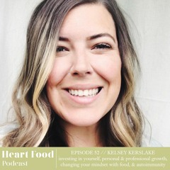 052 | Kelsey Kerslake - Investing in yourself, self growth, food mindset, & autoimmunity