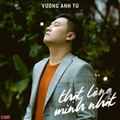 Thật Lòng Mình Nhất - Vương Anh Tú