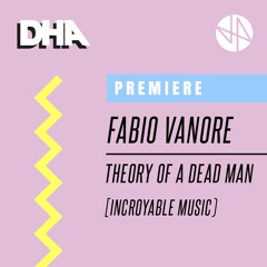Premiere: Fabio Vanore - Theory Of A Dead Man (Original Mix) [Incroyable Music]