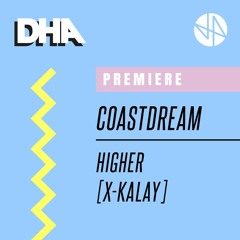 Premiere: CoastDream - Higher [X-Kalay]