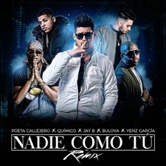 Poeta Callejero Ft Bulova x Quimico Ultra Mega x Jay B x Yenz Garcia - Nadie Como Tú Remix