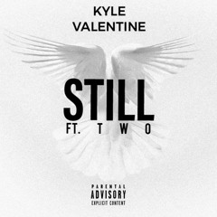 Kyle Valentine - STILL (ft. TWO)