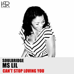Soulbridge Feat Ms Lil - Cant Stop Loving You PROMO OUT 12 - 10 - 2018