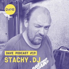 DAVE Podcast #19: Stachy.DJ