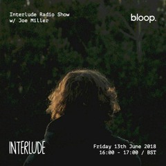 Interlude w/ Joe Miller (Guest Mix) - 13.7.2018