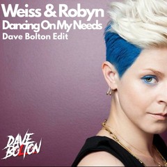 Weiss & Robyn - Dancing On My Needs (Dave Bolton Mashup)