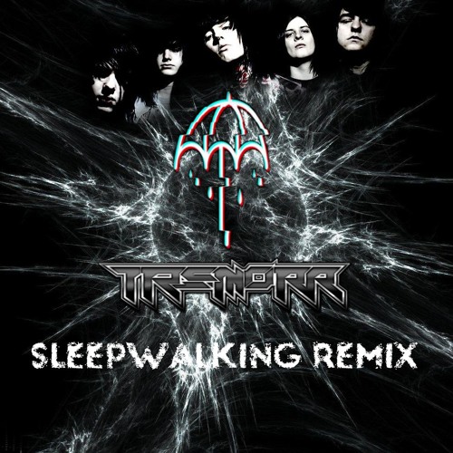 Bring Me The Horizon - Sleepwalking (Tremorr Remix)(4k Free Download)