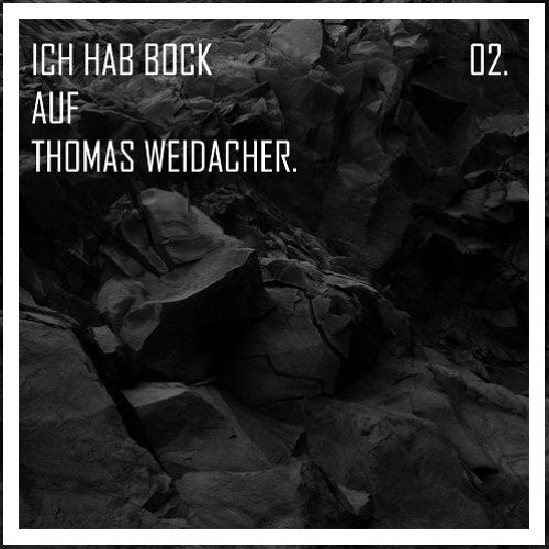 02. Ich Hab Bock auf Thomas Weidacher