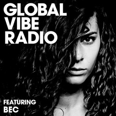 Global Vibe Radio 131 Feat. BEC (Second State)