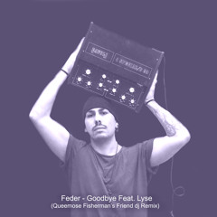 Feder - Goodbye Feat. Lyse (Queemose Fisherman's Friend dj remix) [EXCLUSIVE FREE DOWNLOAD]