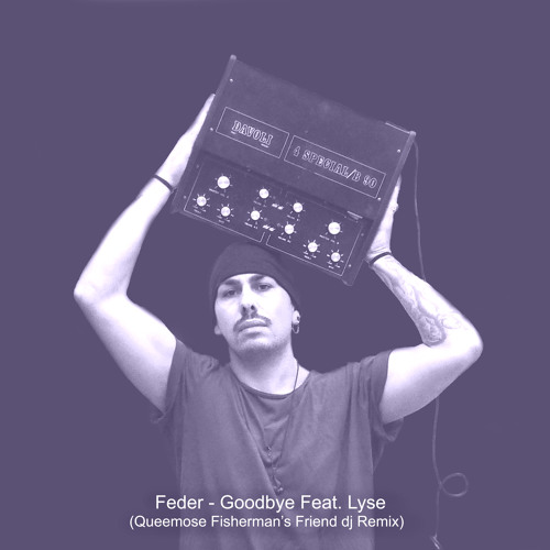 Stream Feder - Goodbye Feat. Lyse (Queemose Fisherman's Friend dj remix)  [EXCLUSIVE FREE DOWNLOAD] by Queemose | Listen online for free on SoundCloud