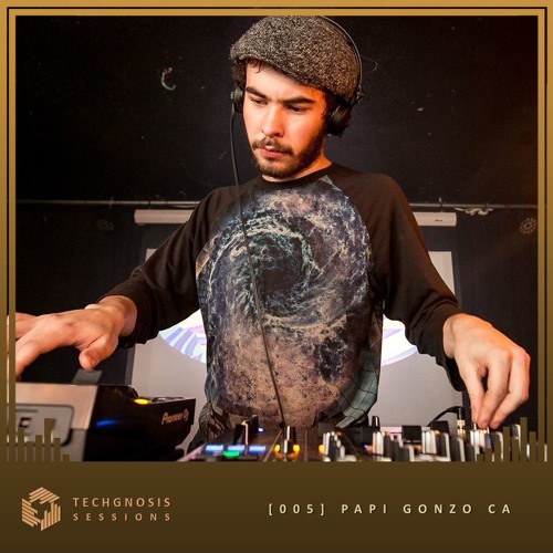 Techgnosis Sessions 005 - Papi Gonzo [CA]