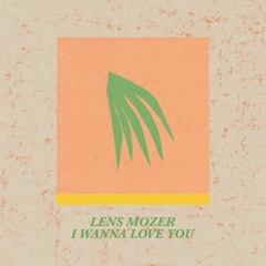 Lens Mozer - I Wanna Love You