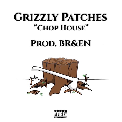 Grizzly Patches - Chop House (Prod. BR&EN)