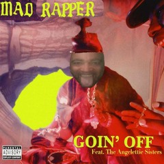 Goin' Off - Mad Rapper ft. The Angelettie Sisters - MAIN