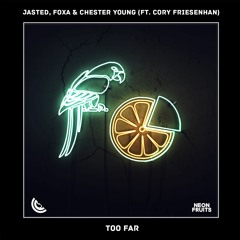 Jasted, Foxa & Chester Young - Too Far (ft. Cory Friesenhan) 🍉