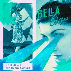 Chemical Surf, Kiko Franco, Blackout - Bella Ciao (Original Mix) by Alphabeat!