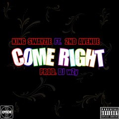 King Swayzie ft. 2nd Avenue - "Come Right" (Prod. DJ wZy)