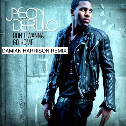Jason Derulo - Don't Wanna Go Home (Damian Harrison Remix)
