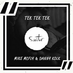 Mike McFly & Danny Kolk - Tek Tek Tek [ FREE DOWNLOAD ]